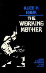 Working Mother: A Survey of Problems and Programs in Nine Countries - Alice Hanson Cook