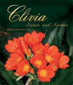 Clivia: Nature and Nurture - Dirk Swanevelder, Roger Fisher