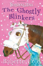 Fetlocks Hall 2: The Ghostly Blinkers: The Ghostly Blinkers - Babette Cole