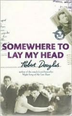 Somewhere to Lay My Head - Robert Douglas