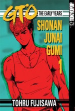 GTO: The Early Years -- Shonan Junai Gumi, Volume 1 - Tōru Fujisawa