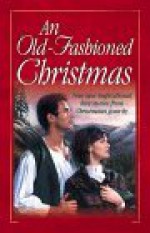 An Old-Fashioned Christmas: Four New Inspirational Love Stories from Christmases Gone by - Tracie Peterson, Loree Lough, Sally Laity, Colleen L. Reece