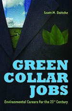 Green Collar Jobs: Environmental Careers for the 21st Century - Scott M. Deitche