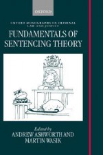 Fundamentals of Sentencing Theory (O.M.C.L.J.) - Andrew Ashworth