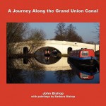 A Journey Along the Grand Union Canal - Barbara Bishop, John Bishop