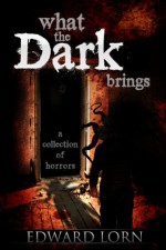 What the Dark Brings - Edward Lorn