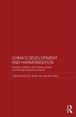 China's Development and Harmonization: Towards a Balance with Nature, Society and the International Community - Bin Wu, Shujie Yao, Jian Chen