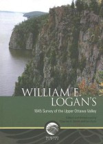 William E. Logan's 1845 Survey of the Upper Ottawa Valley - Charles H. Smith