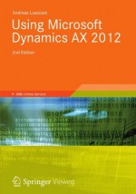 Using Microsoft Dynamics AX 2012 (Understanding It) - Andreas Luszczak