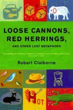 Loose Cannons, Red Herrings, and Other Lost Metaphors - Robert Claiborne