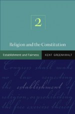 Religion and the Constitution: Volume 2: Establishment and Fairness - Kent Greenawalt