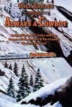 Always a Cowboy: Judge Wilson McCarthy and the Rescue of the Denver & Rio Grande Western Railroad - Will Bagley