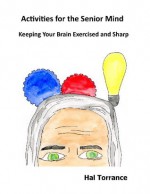 Activities for the Senior Mind: Keeping Your Brain Exercised and Sharp - Hal Torrance