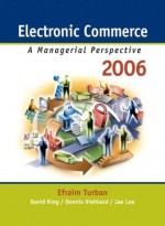 Electronic Commerce: A Managerial Perspective 2006 (4th Edition) - Efraim Turban, David King, Dennis Viehland