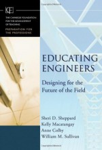 Educating Engineers: Designing for the Future of the Field -- 2008 publication - Sheppard