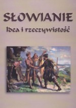 Słowianie – idea i rzeczywistość. Zbiór studiów - Sławomir Kalembka, Antoni Cetnarowicz, Andrzej Janeczek, Krzysztof A. Makowski, Iwona Kabzińska, Monika Saczyńska, Oleg Łatyszonek, Aleksander Schenker, Swietłana Falkowicz