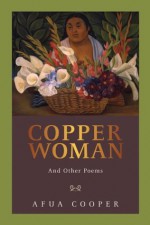 Copper Woman: And Other Poems - Afua Cooper