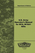 U.S. Army Operator's Manual for M16, M16A1 Rifle - Department of Defense