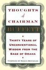 Thoughts of Chairman Buffett: Thirty Years of Unconventional Wisdon from the Sage of Omaha - Siimon Reynolds