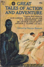 Great Tales of Action and Adventure - Jack London, G.K. Chesterton, Arthur C. Clarke, John Russell, Saki, William F. Harvey, Richard Connell, Carl Stephenson, George Bennett, C.E. Montague, Robert S. Lemmon, Arthur Conan Doyle, Edgar Allan Poe