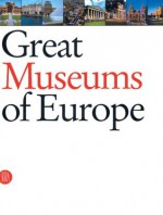 Great Museums of Europe - Antonio Paolucci, Valerio Terraroli