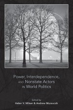 Power, Interdependence, and Nonstate Actors in World Politics - Helen V. Milner, Andrew Moravcsik