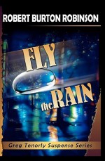 Fly the Rain: Greg Tenorly Suspense Series - Book 4 - Robert Burton Robinson