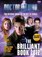 The Brilliant Book Of Doctor Who 2012 - Mark Gatiss, Steven Moffat, David Llewellyn, Steve Thompson, Gareth Roberts, Clayton Hickman, Tom MacRae, Matthew Graham, Neil Gaiman