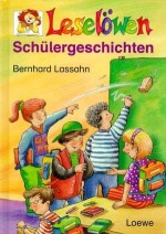 Leselöwen Schülergeschichten. ( Ab 7 J.). - Bernhard Lassahn, Falko Honnen, Gabi Selbach