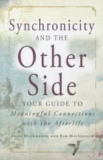 Synchronicity and the Other Side: Your Guide to Meaningful Connections with the Afterlife - Trish MacGregor