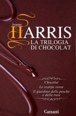 La trilogia di Chocolat: Chocolat - Le scarpe rosse - Il giardino delle pesche e delle rose (Fuori collana) (Italian Edition) - Joanne Harris, Laura Grandi