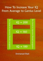 How to Increase Your IQ From Average to Genius Level - Emmanuel Ebah