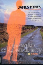 The Wild Colonial Boy: A Novel - James Hynes