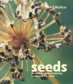 Seeds: The Ultimate Guide to Growing Successfully from Seed - Jekka McVicar
