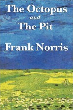 The Octopus; The Pit - Frank Norris