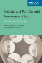 Colonial and Post-Colonial Governance of Islam: Continuities and Ruptures - Marcel Maussen, Marcel Maussen, Annelies Moors