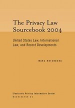 Privacy Law Sourcebook 2004: United States Law, International Law, And Recent Developments - Marc Rotenberg