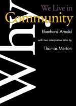 Why We Live In Community - Eberhard Arnold, Thomas Merton