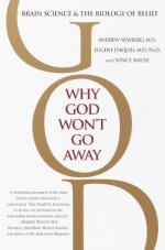 Why God Won't Go Away: Brain Science and the Biology of Belief - Andrew B. Newberg, Eugene G. D'Aquili, Vince Rause, Andrew Newberg, M.D.