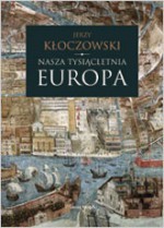 Nasza tysiącletnia Europa - Jerzy Kłoczowski