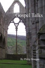 Gospel Talks - Philip Morgan