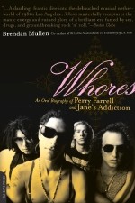 Whores: An Oral Biography of Perry Farrell and Jane's Addiction - Brendan Mullen