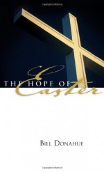 The Hope of Easter - Bill Donahue