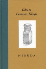 Odes to Common Things - Pablo Neruda, Ferris Cook, Ken Krabbenhoft