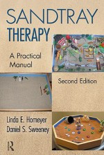 Sandtray Therapy: A Practical Manual - Linda E. Homeyer, Daniel S. Sweeney