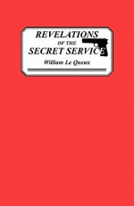 Revelations of the Secret Service - William Le Queux