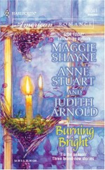 Burning Bright - Anne Stuart, Maggie Shayne, Judith Arnold