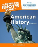 The Complete Idiot's Guide to American History, 5th Edition - Alan Axelrod