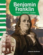 Benjamin Franklin: Thinker, Inventor, Leader - Jeanne Dustman