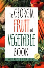 Georgia Fruit & Vegetable Book - Walter Reeves, Felder Rushing